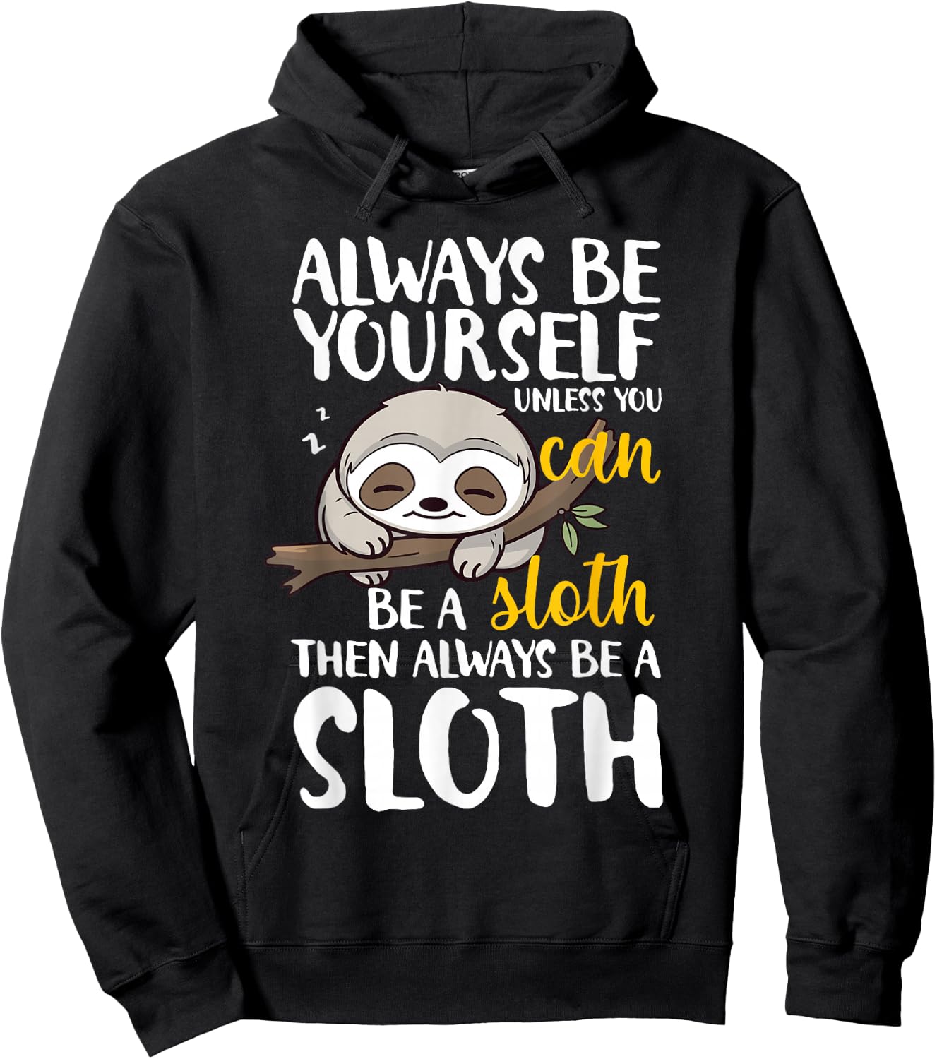 Sloth Funny Always Be Yourself Unless You Can Be A Sloth Hoodie - Hoodie | Black