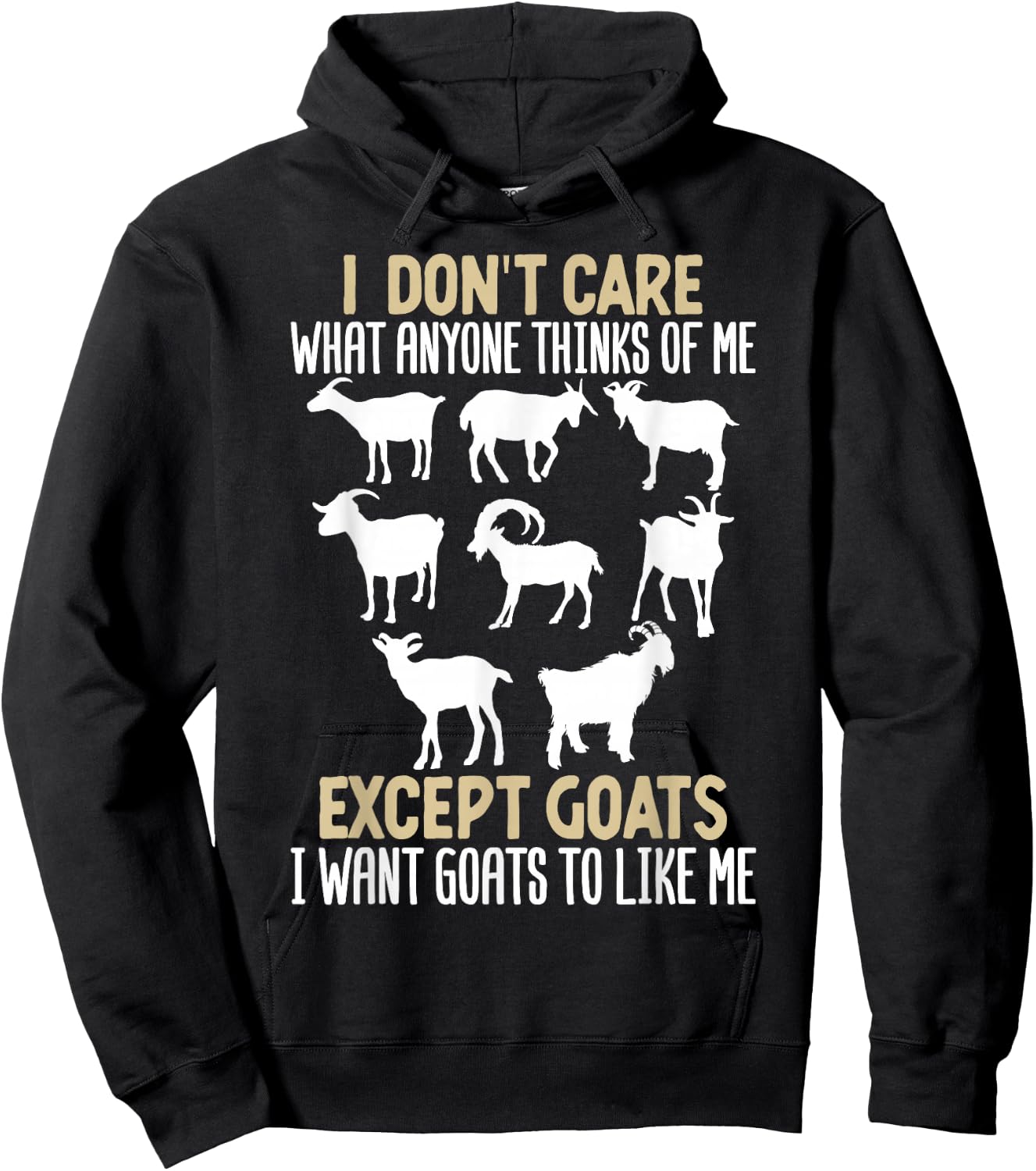 I Dont Care What Anyone Thinks Of Me, Except Goats I Want Hoodie - Hoodie | Black