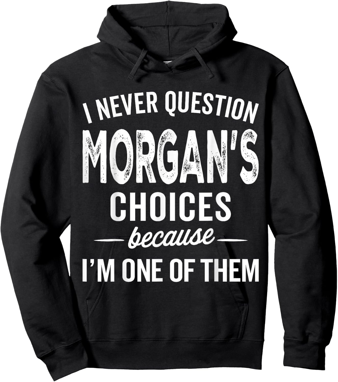 I Never Question Morgan’s Choices - Morgan Personalized Name Hoodie - Hoodie | Black