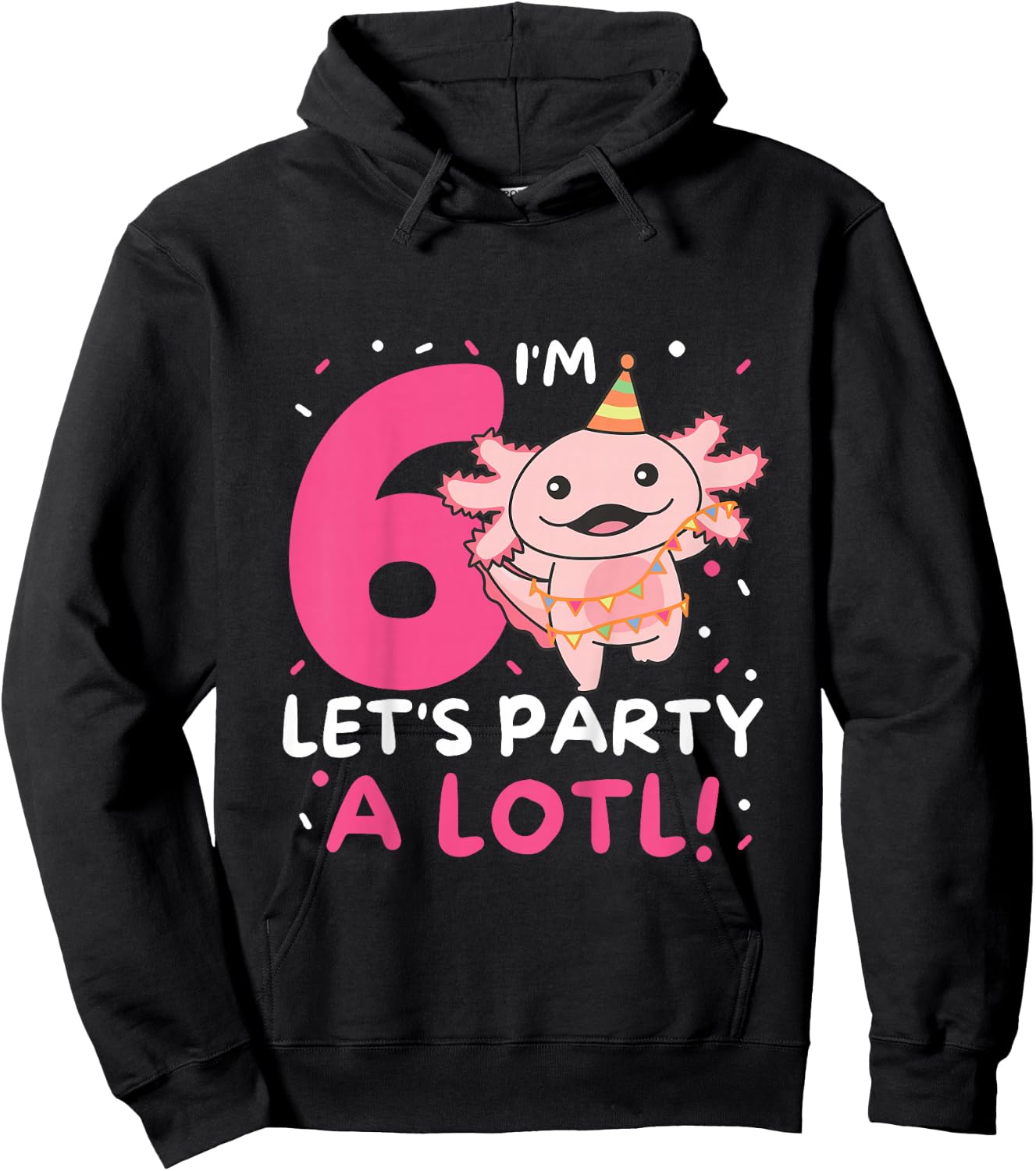 6th Birthday Axolotl Pun Let's Party A Lotl Hoodie - Hoodie | Black