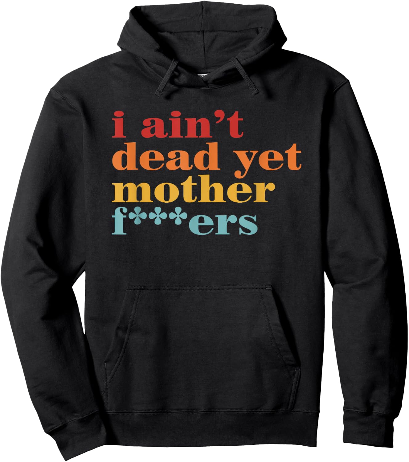 I Ain’t Dead Yet Mother Fckers Retro Hoodie - Hoodie | Black