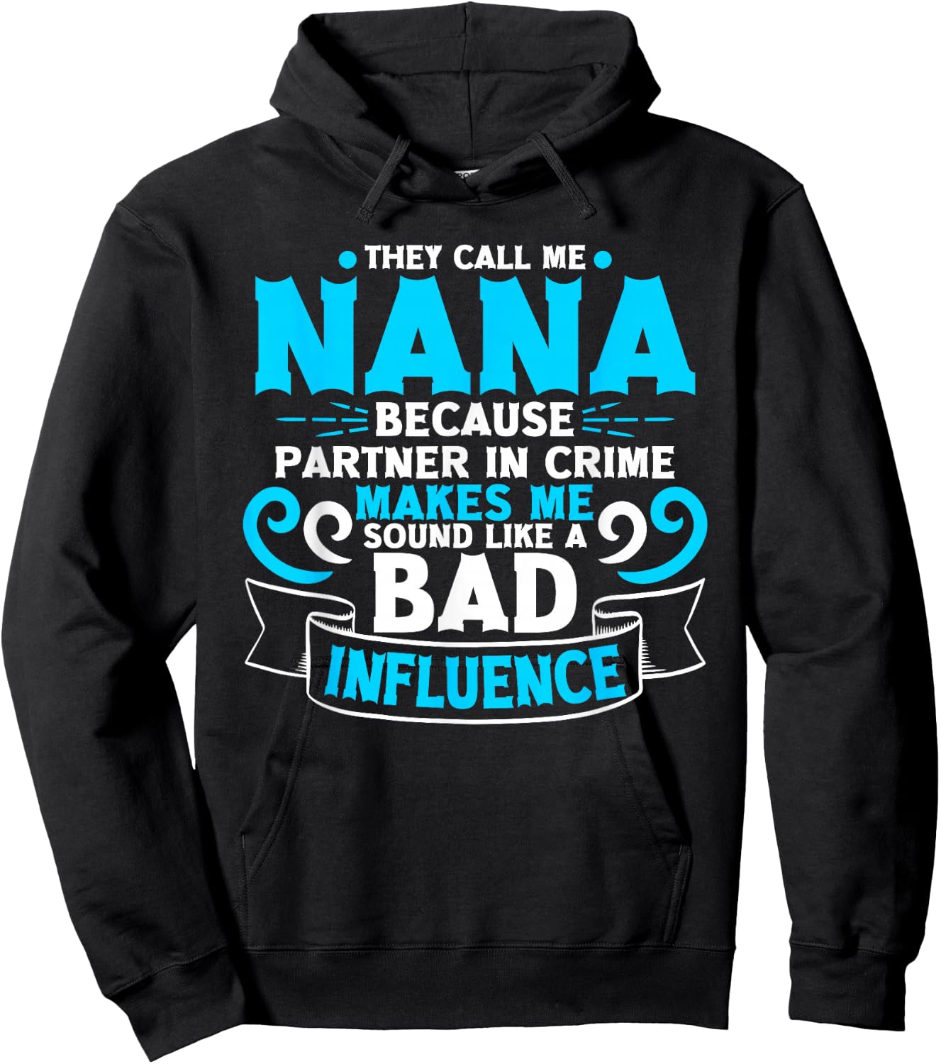 They Call Me Nana Because Partner In Crime Bad Influence Hoodie - Hoodie | Black