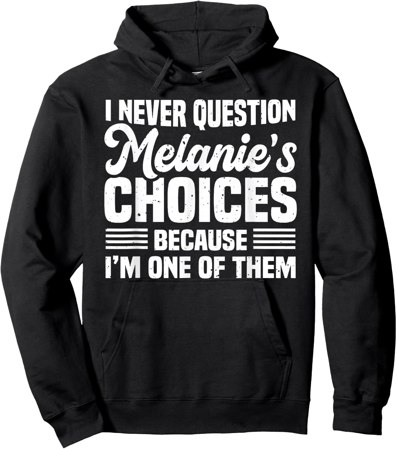I Never Question Melanie's Choices Funny Husband Quotes Hoodie - Hoodie | Black