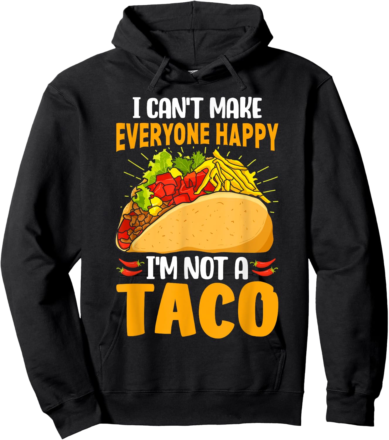 Taco Lover Funny I Can't Make Everyone Happy I'm Not a Taco Hoodie - Hoodie | Black