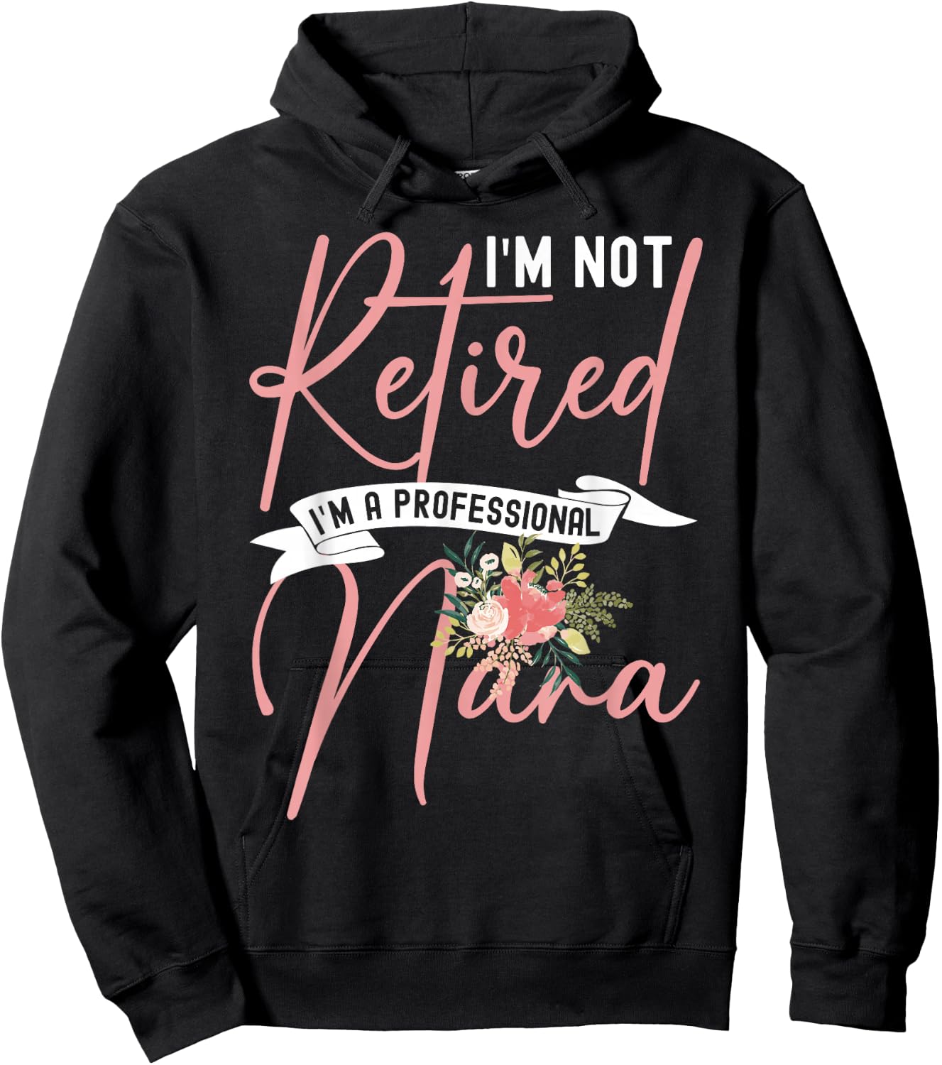 Flower I'm Not Retired I'm A Professional Nana Hoodie - Hoodie | Black