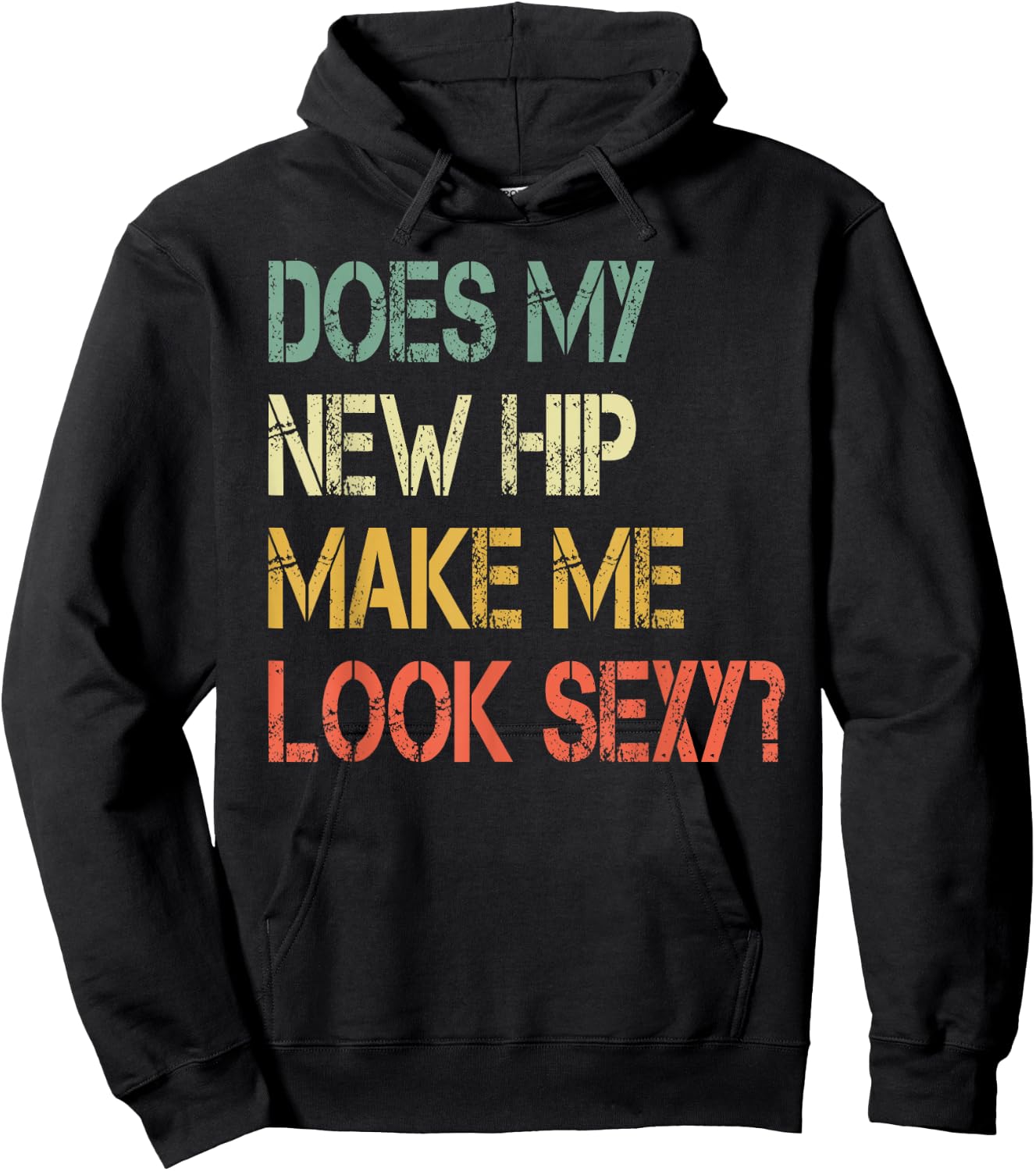 Funny recovery Get Well Does My New Hip Make Me Look Sexy Hoodie - Hoodie | Black