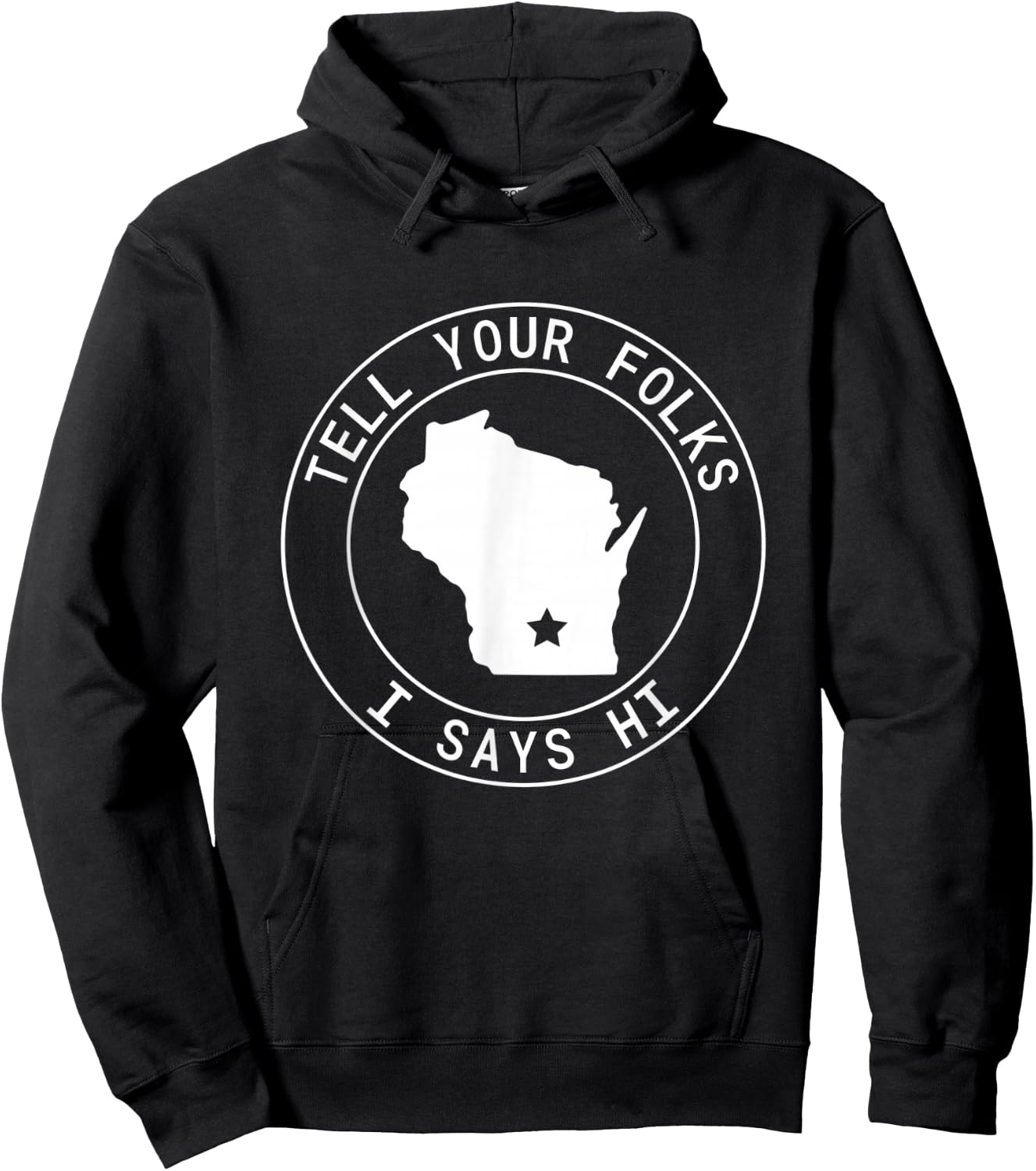 Tell Your Folks I Says Hi Wisconsin State Outline Midwest Hoodie - Hoodie | Black