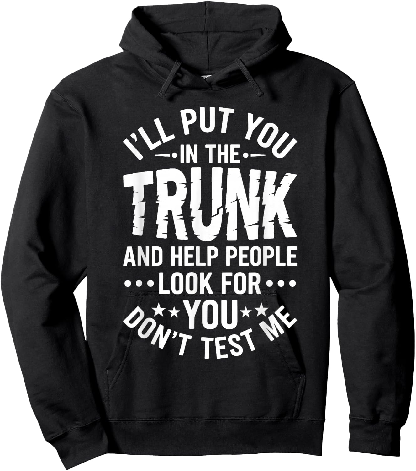 I'll Put You in The Trunk Help People Look for You Sarcastic Hoodie - Hoodie | Black