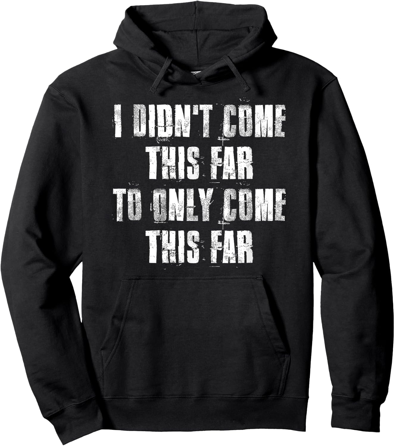 I Didn't Come This Far To Only Come This Far Motivational Hoodie - Hoodie | Black