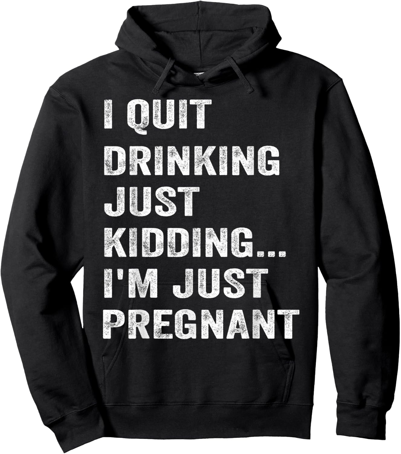 I Quit Drinking Just Kidding I'm Just Pregnant Funny Saying Hoodie - Hoodie | Black