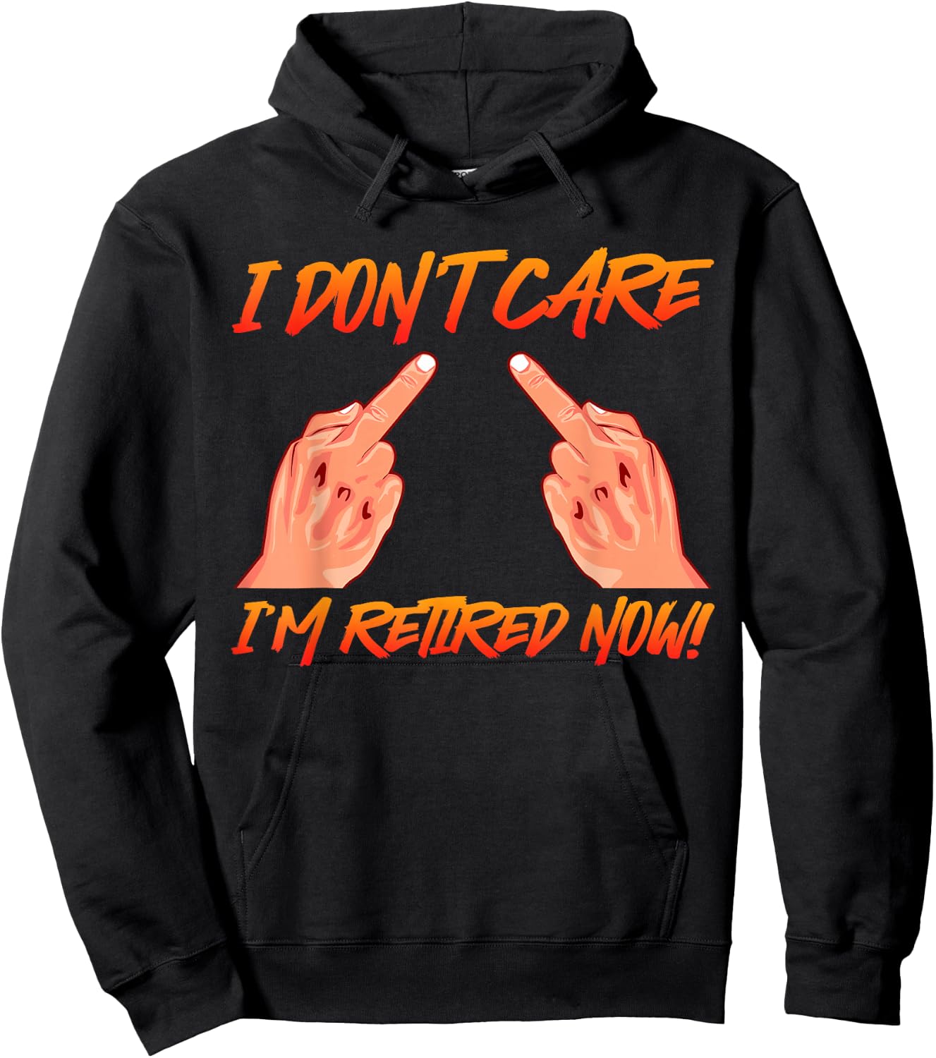 Retirement I don't Care I'm Retired now! Middle Finger Hoodie - Hoodie | Black