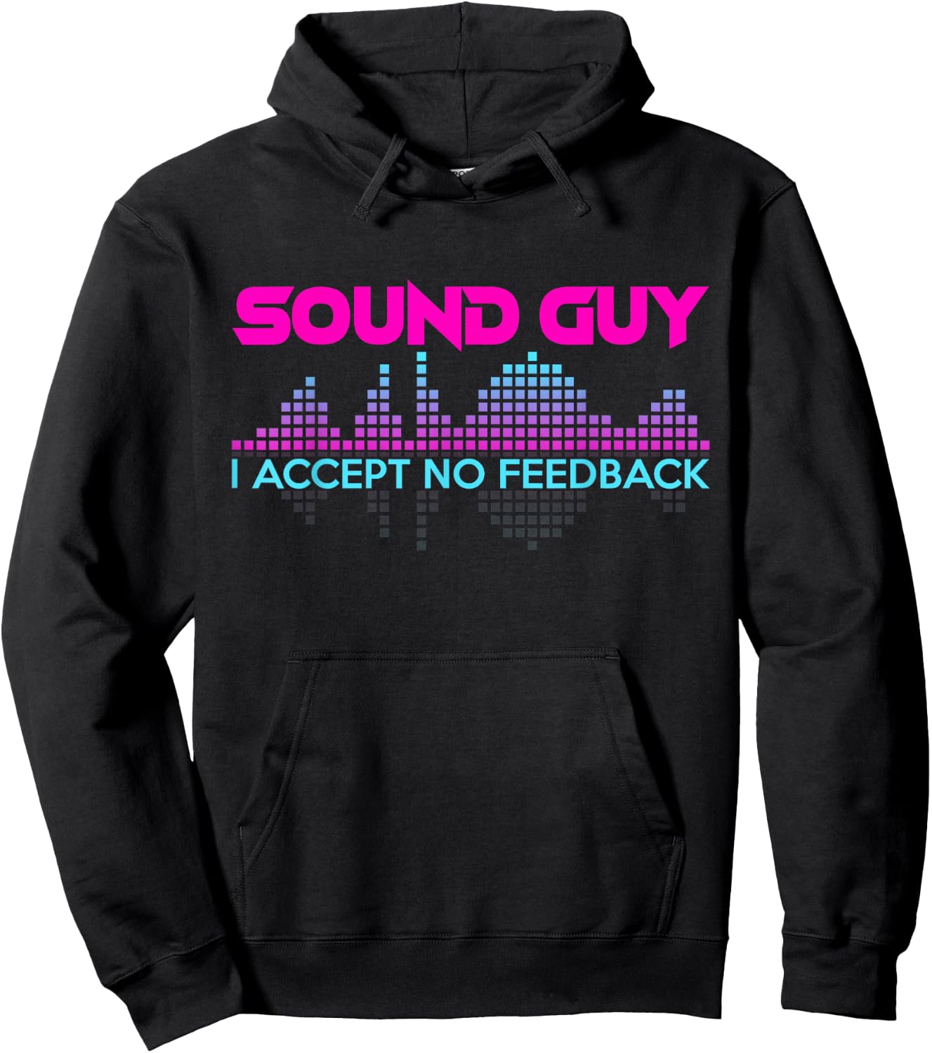 Sound Guy I Accept No Feedback for Audio and Sound Engineers Hoodie - Hoodie | Black
