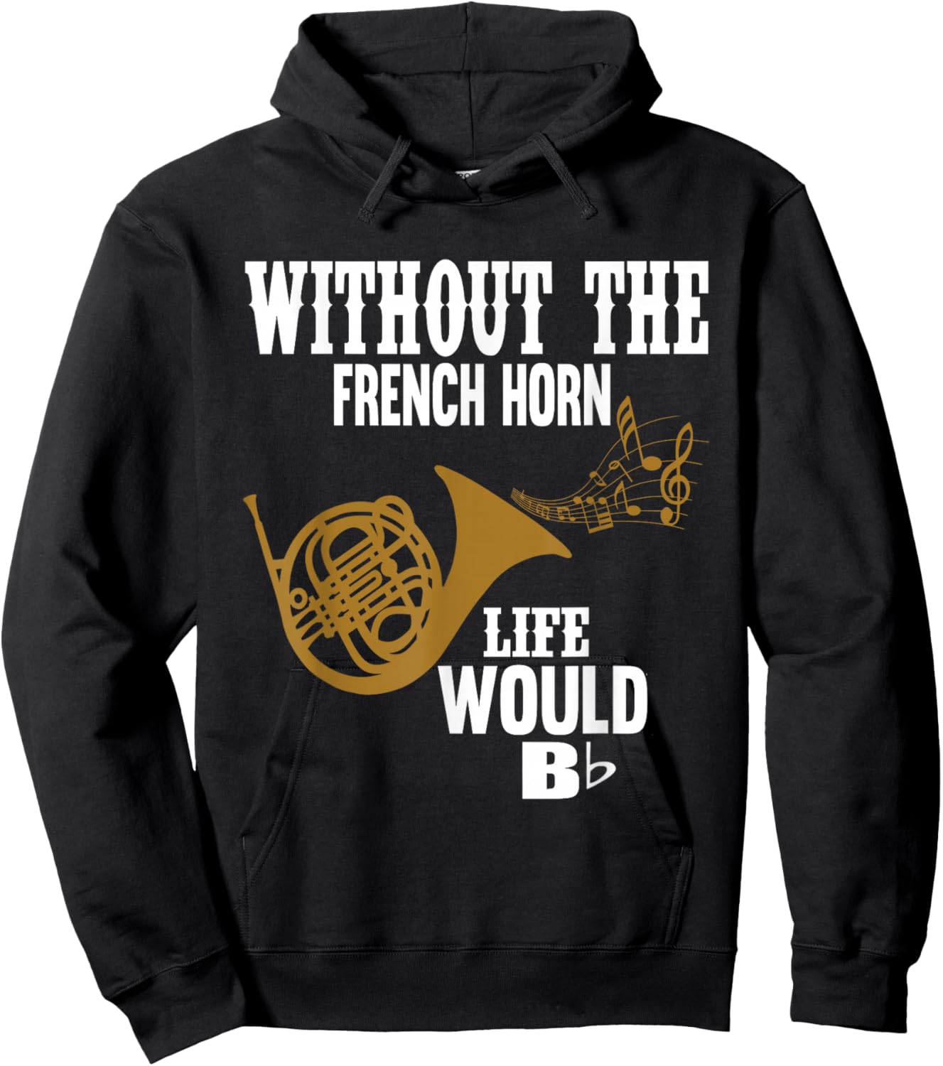 Without The French Horn Life Would Be B Flat Hoodie - Hoodie | Black