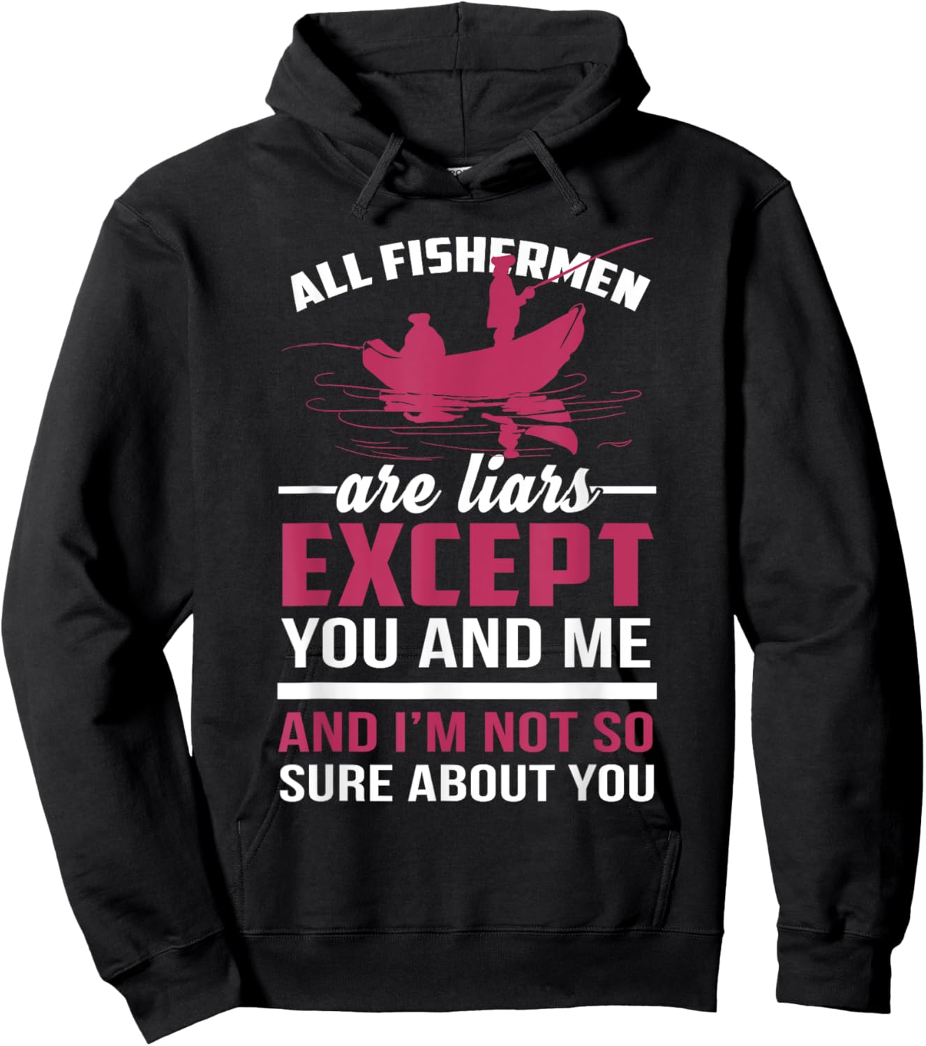 All Fishermen Are Liars and I'm Not Sure About You Hoodie - Hoodie | Black