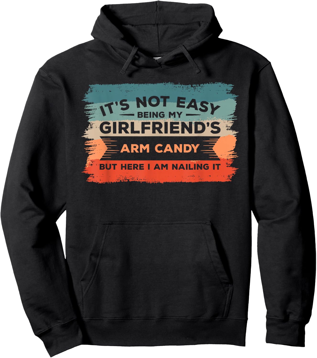 It's Not Easy Being My Girlfriend's Arm Candy But Here I Am Hoodie - Hoodie | Black
