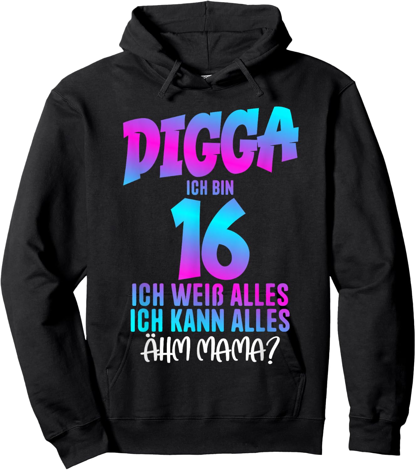 Digga Ich bin 16 Ich Weiß Alles 16 Jahre alt 16th Birthday , black Hoodie - Hoodie | Black