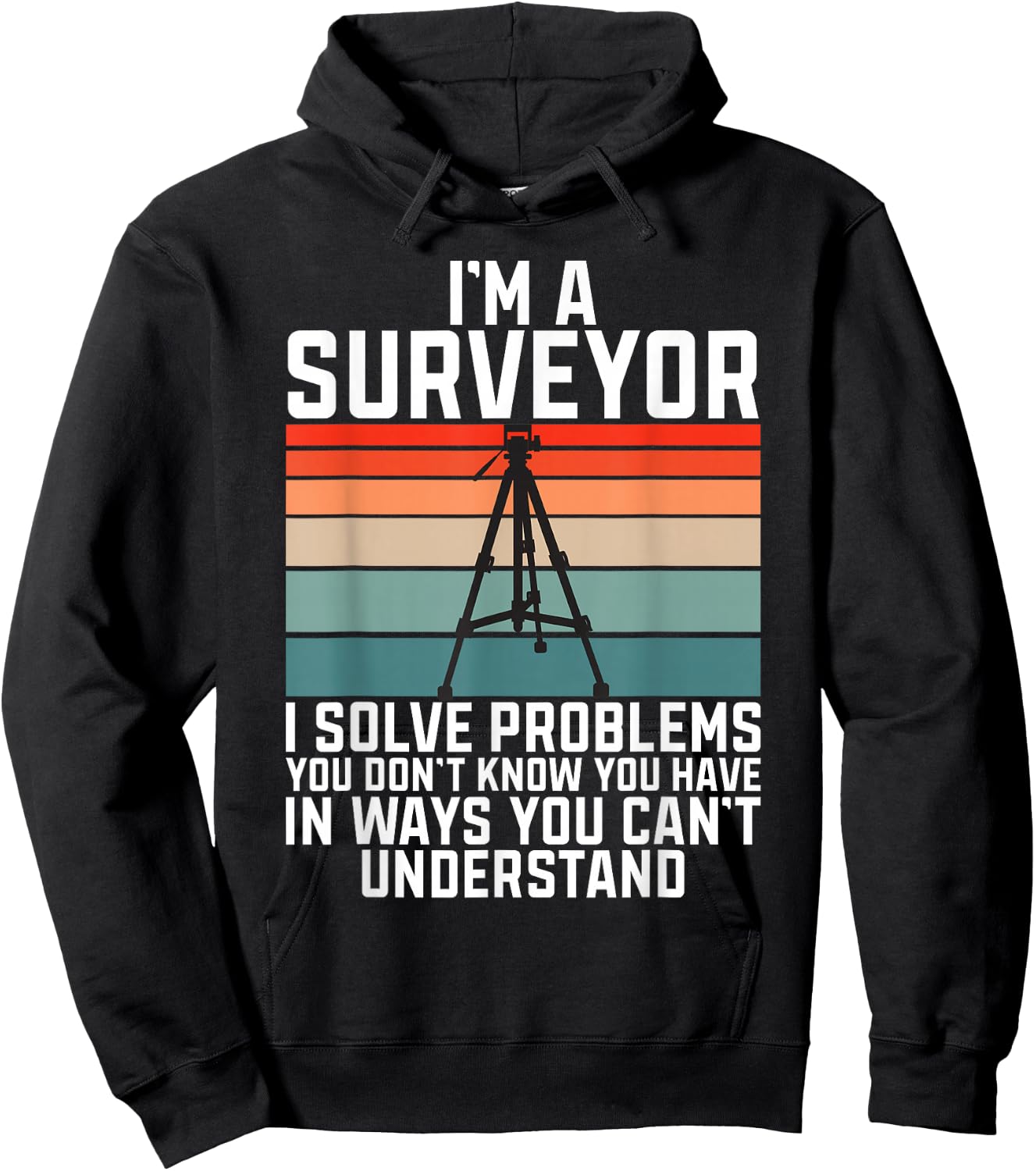 Im A Surveyor I Solve Problems You Dont Know You Have In Way Hoodie - Hoodie | Black