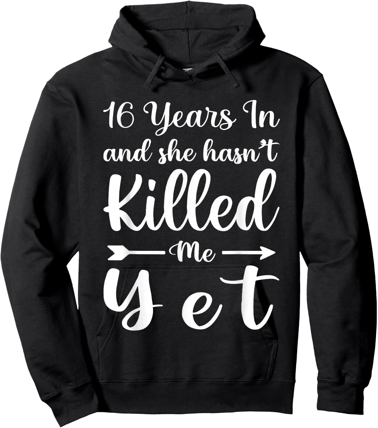16 Years in and She Hasn't Killed Me Yet 16th Anniversary Hoodie - Hoodie | Black