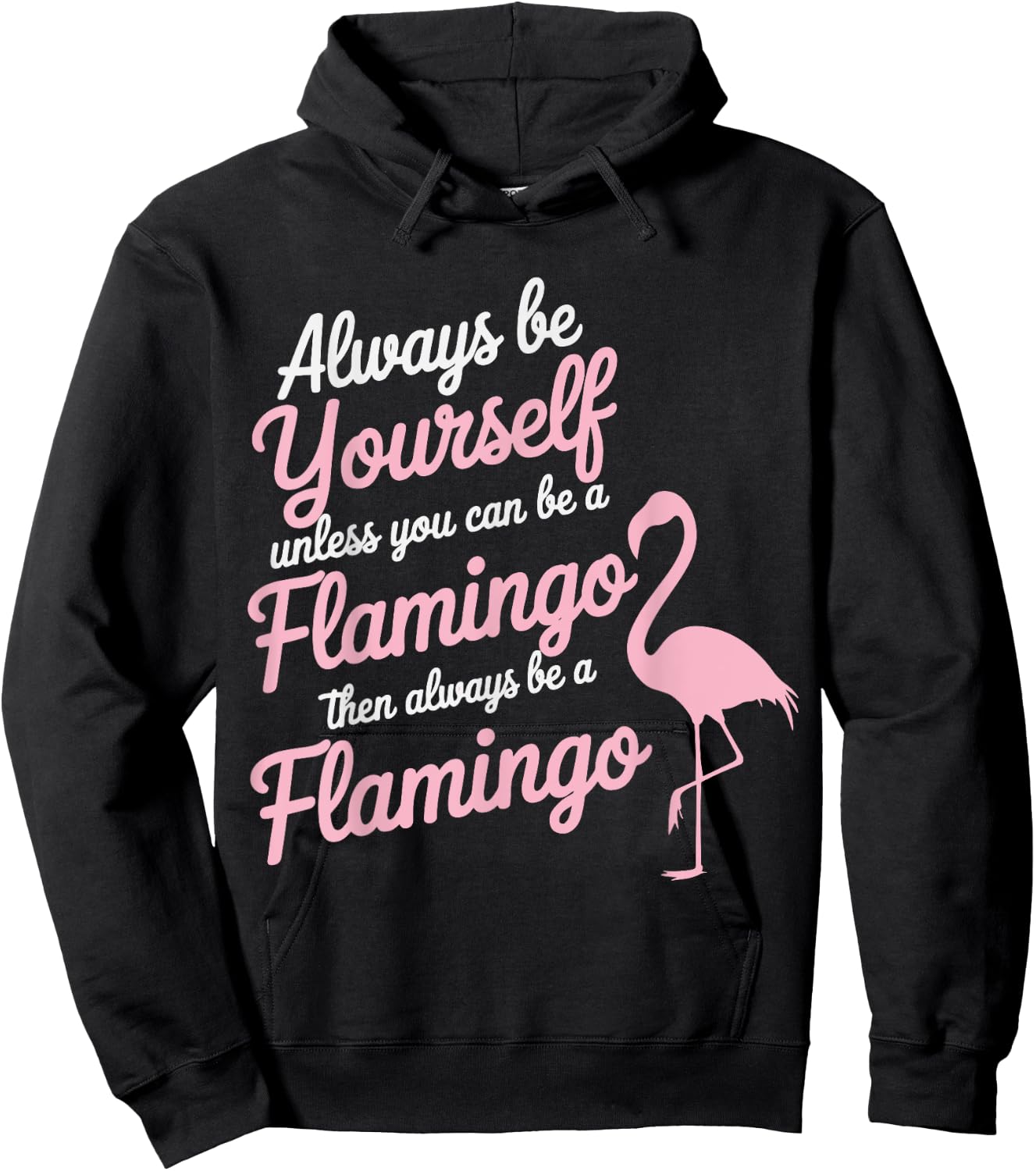 Always Be Yourself Unless You Can Be A Flamingo Hoodie - Hoodie | Black