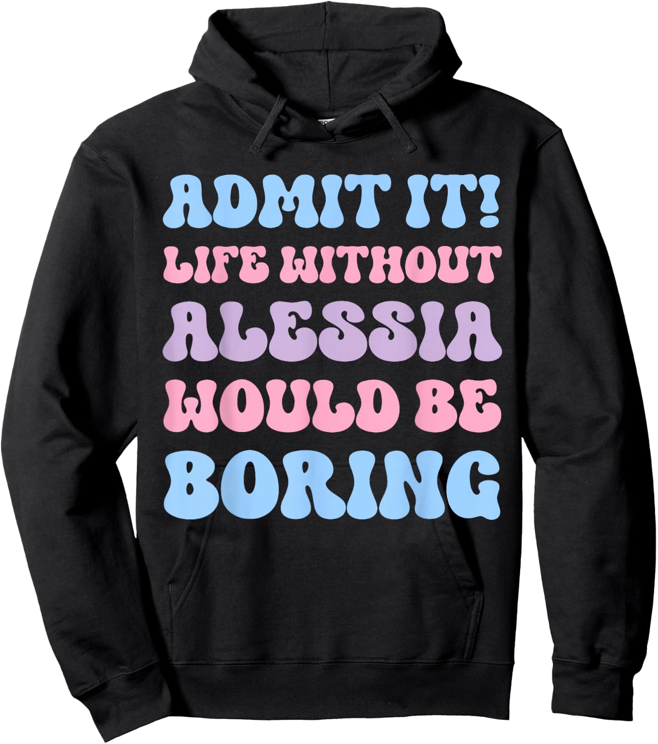 Admit It Life Without Alessia Would Be Boring Funny Birthday Hoodie - Hoodie | Black