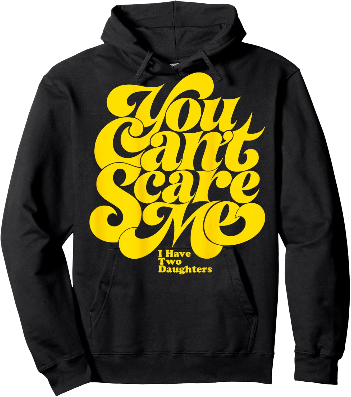 You Can't Scare ME I Have Two Daughters Funny Father's Day Hoodie - Hoodie | Black
