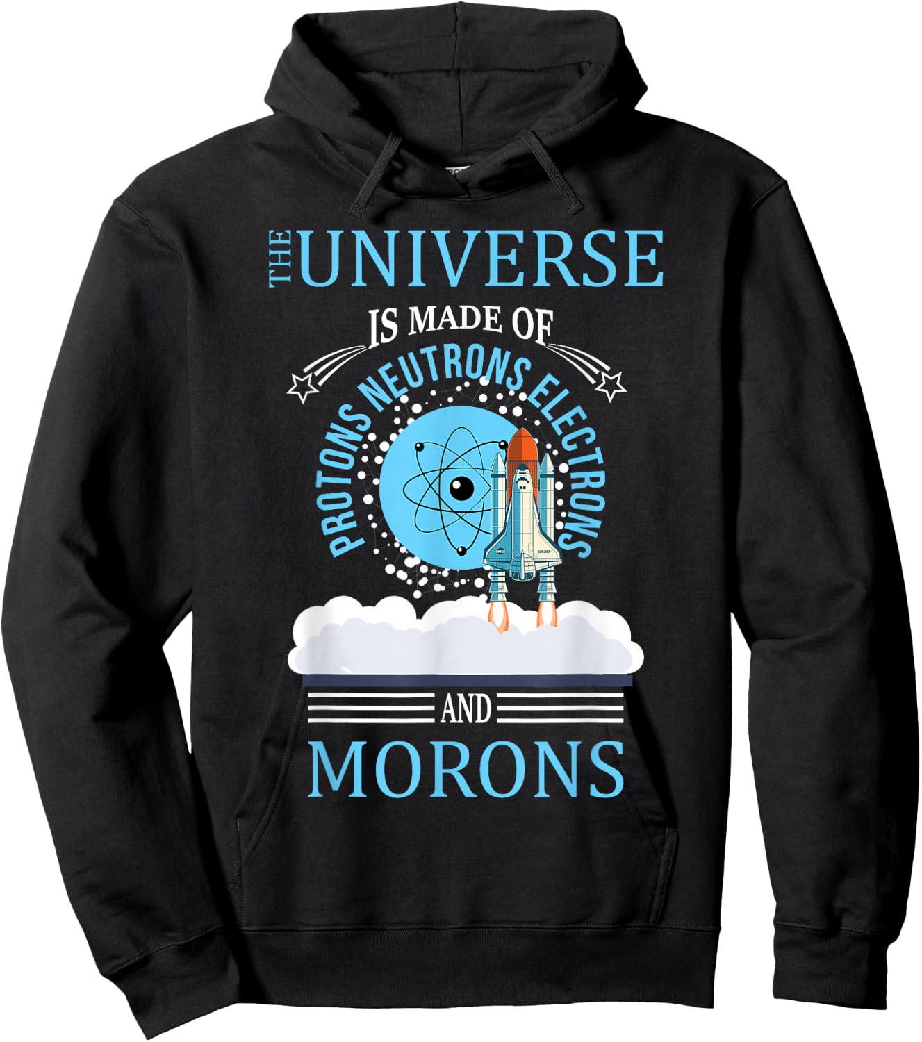 The Universe Is Made OF Protons Neutrons Electrons Morons Hoodie - Hoodie | Black