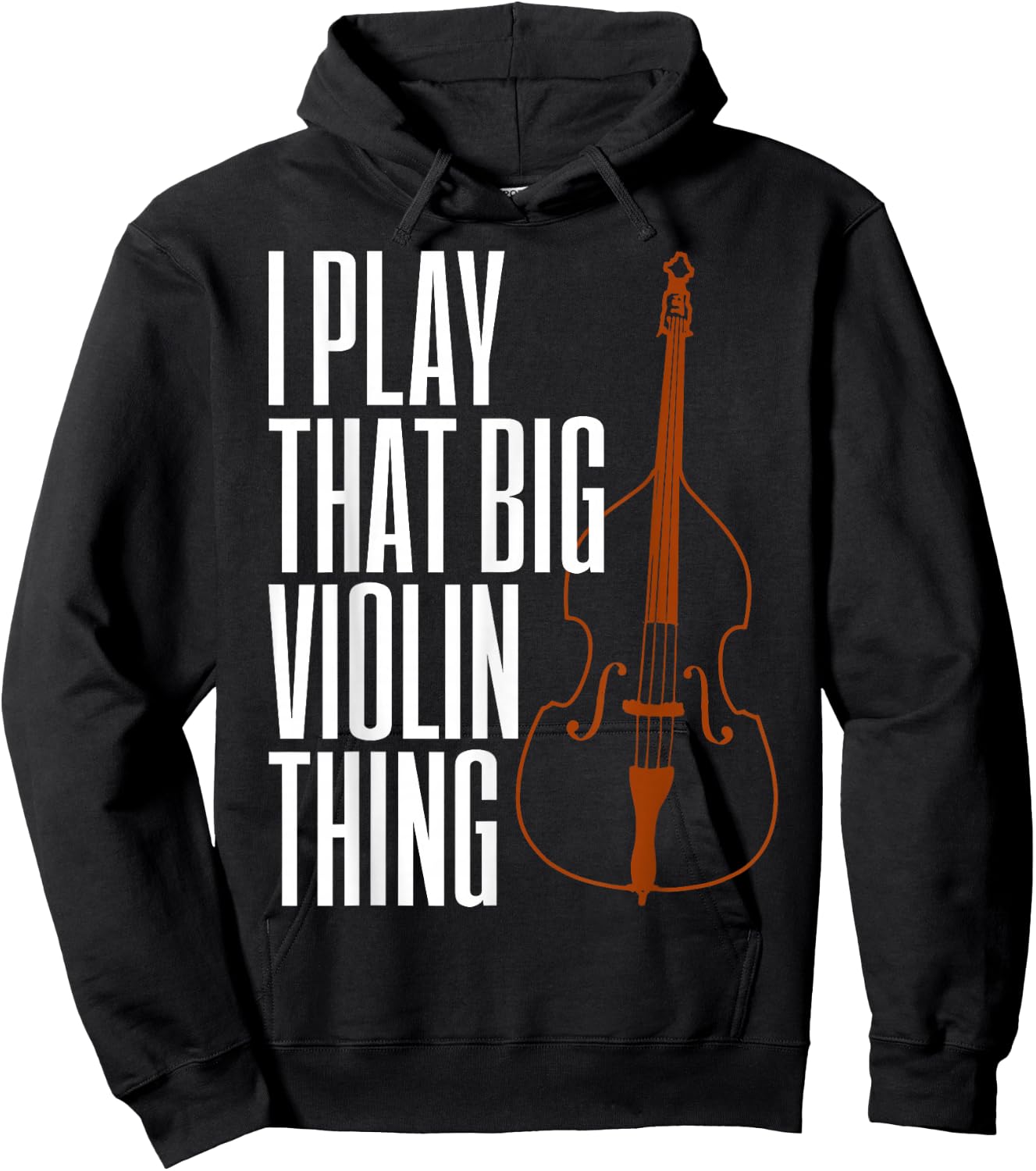 Double Bass I Play That Big Violin Thing Funny Gift Hoodie - Hoodie | Black