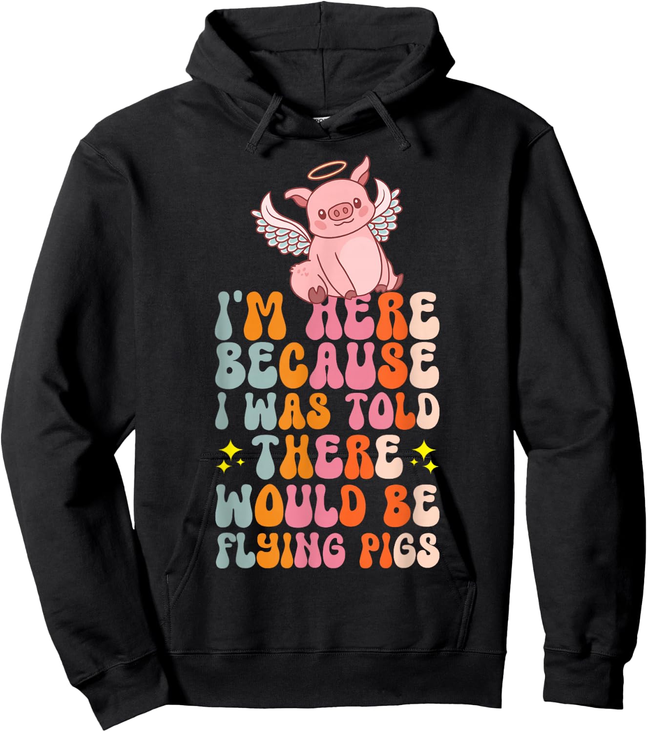 I'm Here Because I Was Told There Would Be Flying Pigs Hoodie - Hoodie | Black