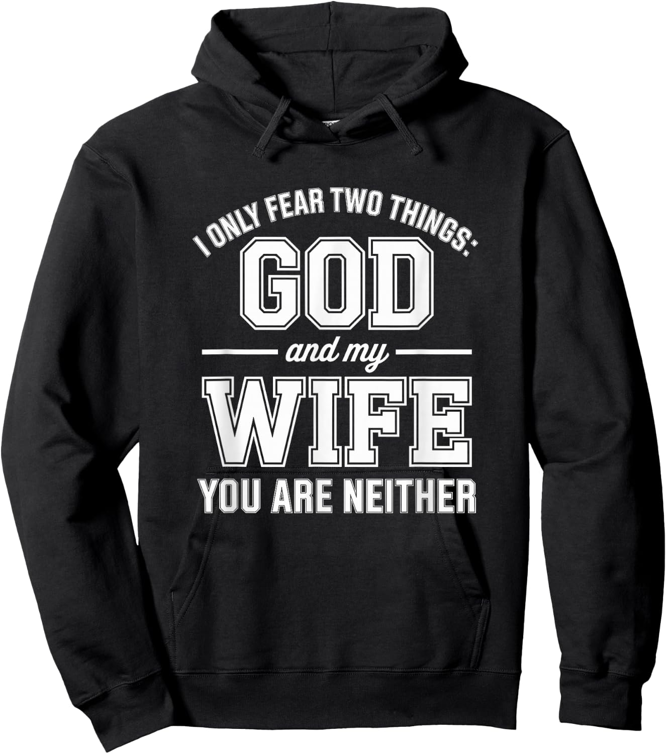 Funny I Only Fear Two Things God and My Wife You are Neither Hoodie - Hoodie | Black
