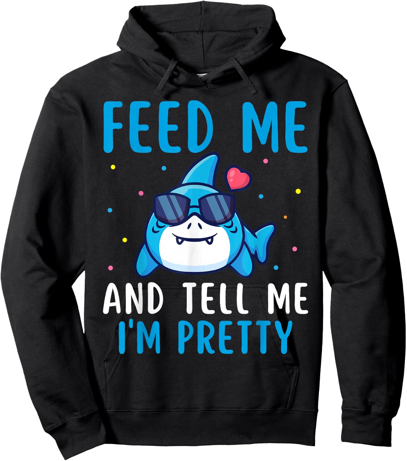 Feed Me And Tell Me I'm Pretty Funny Shark Awareness Lover Hoodie - Hoodie | Black
