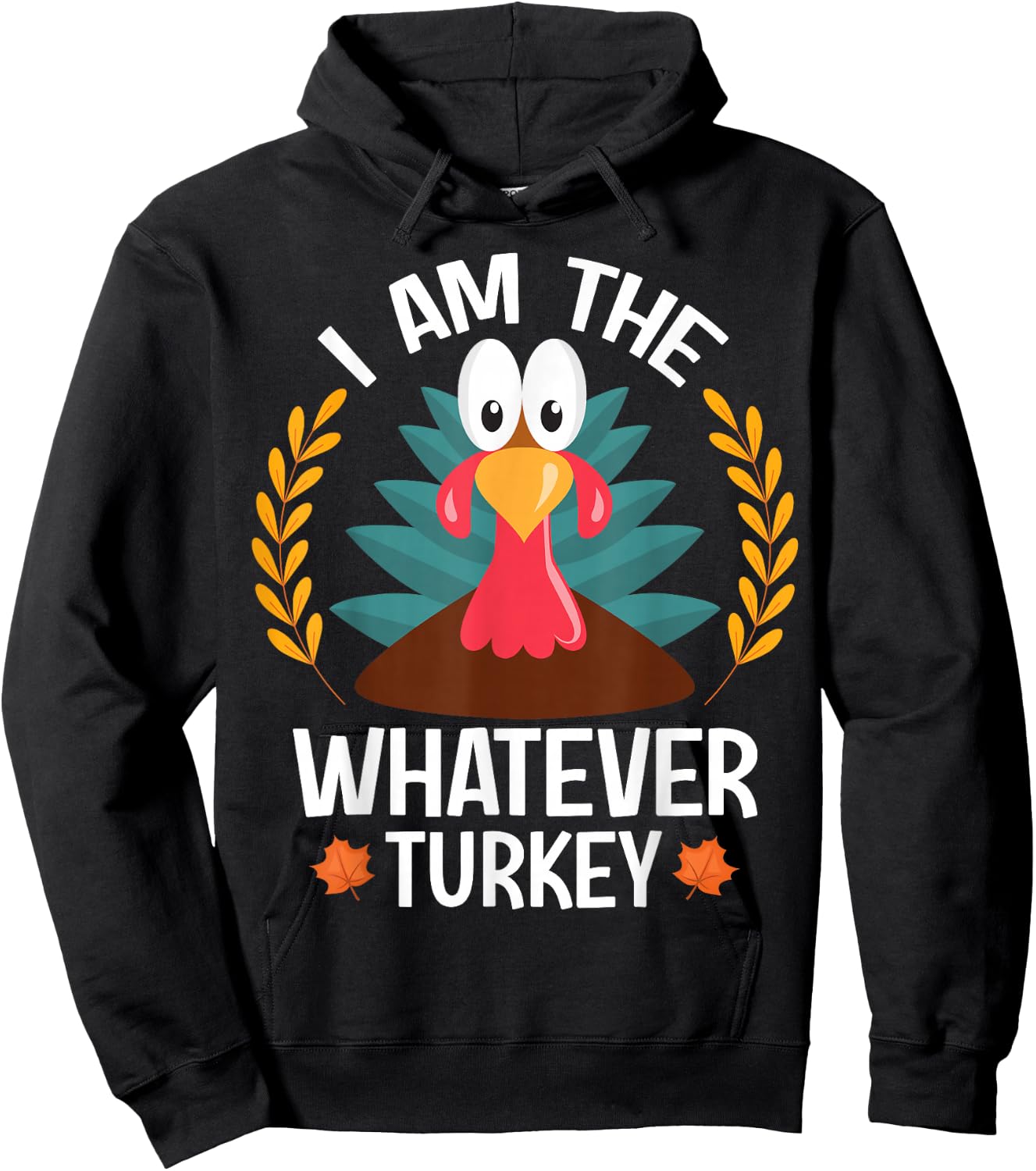 Thanksgiving I Am The Whatever Turkey Hoodie - Hoodie | Black
