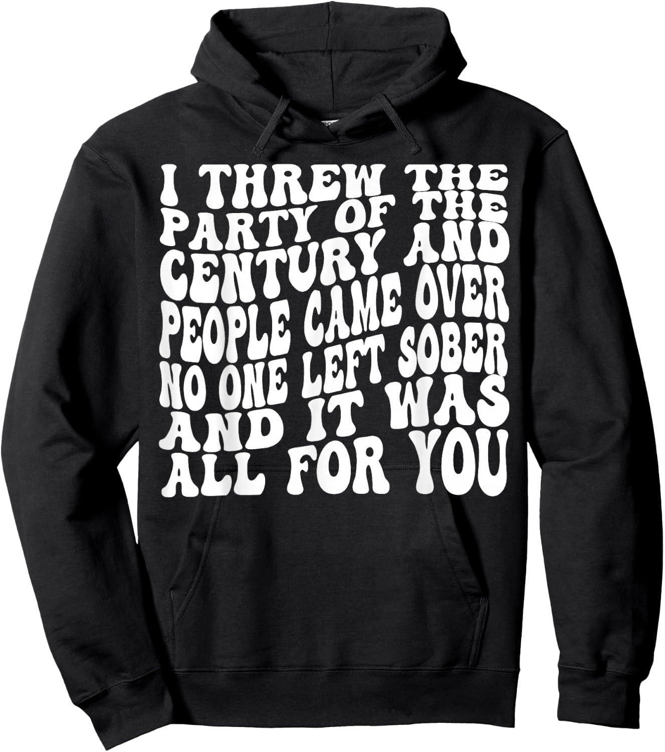 I Threw The Party Of The Century And People Came Over Hoodie - Hoodie | Black