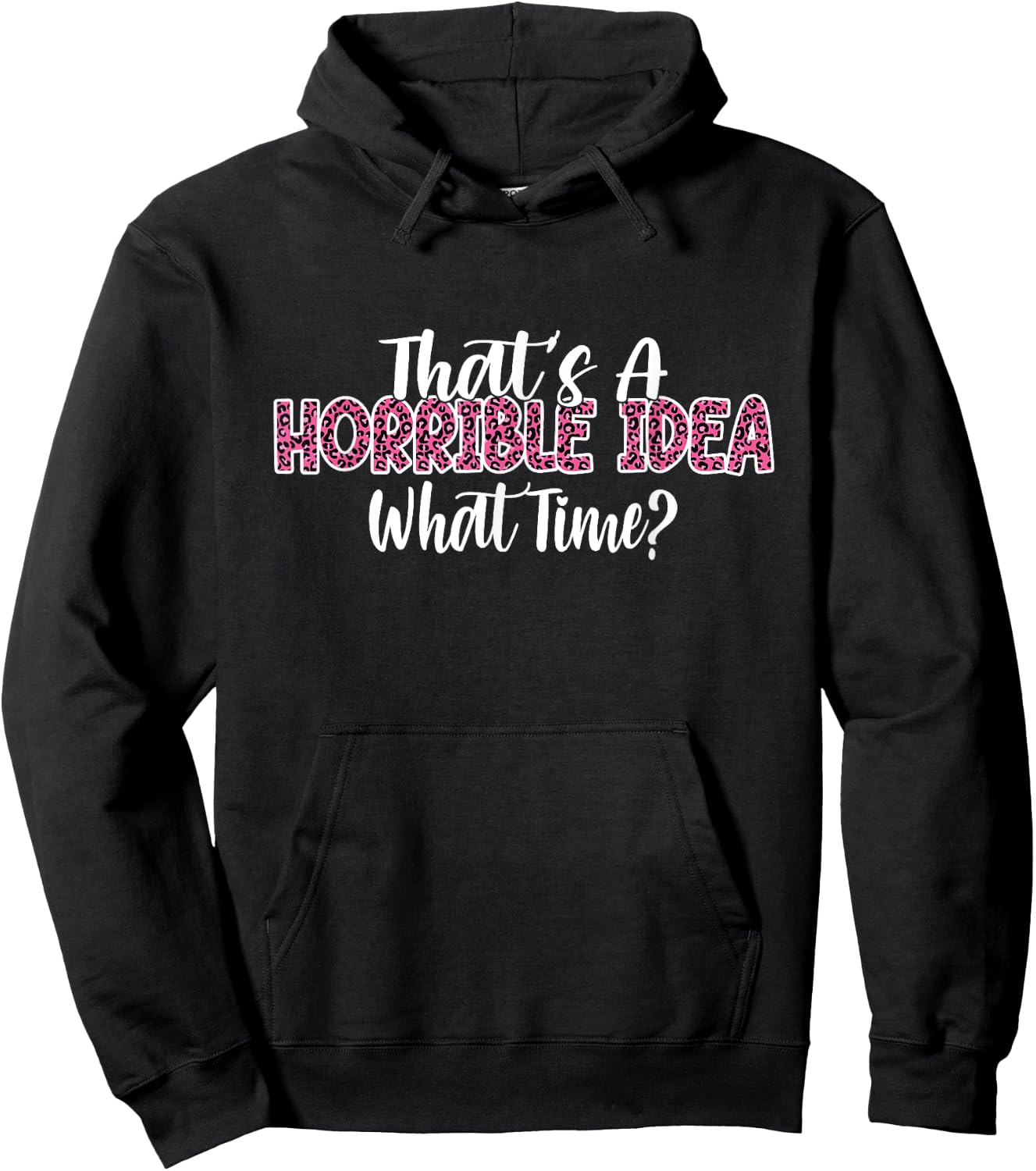 That's A Horrible Idea What Time Women Funny Humor jokes Hoodie - Hoodie | Black
