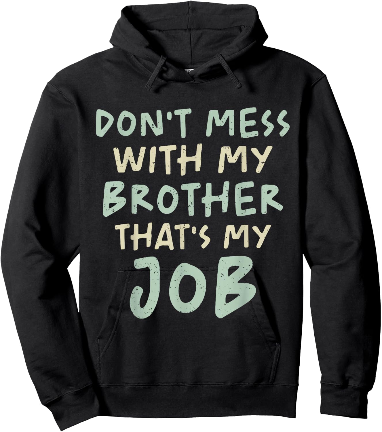 Don't Mess With My Brother That's My Job Funny Sibling Humor Hoodie - Hoodie | Black