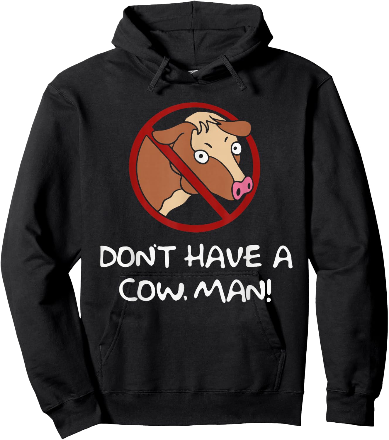 Don't Have A Cow. Man! Funny Hoodie - Hoodie | Black