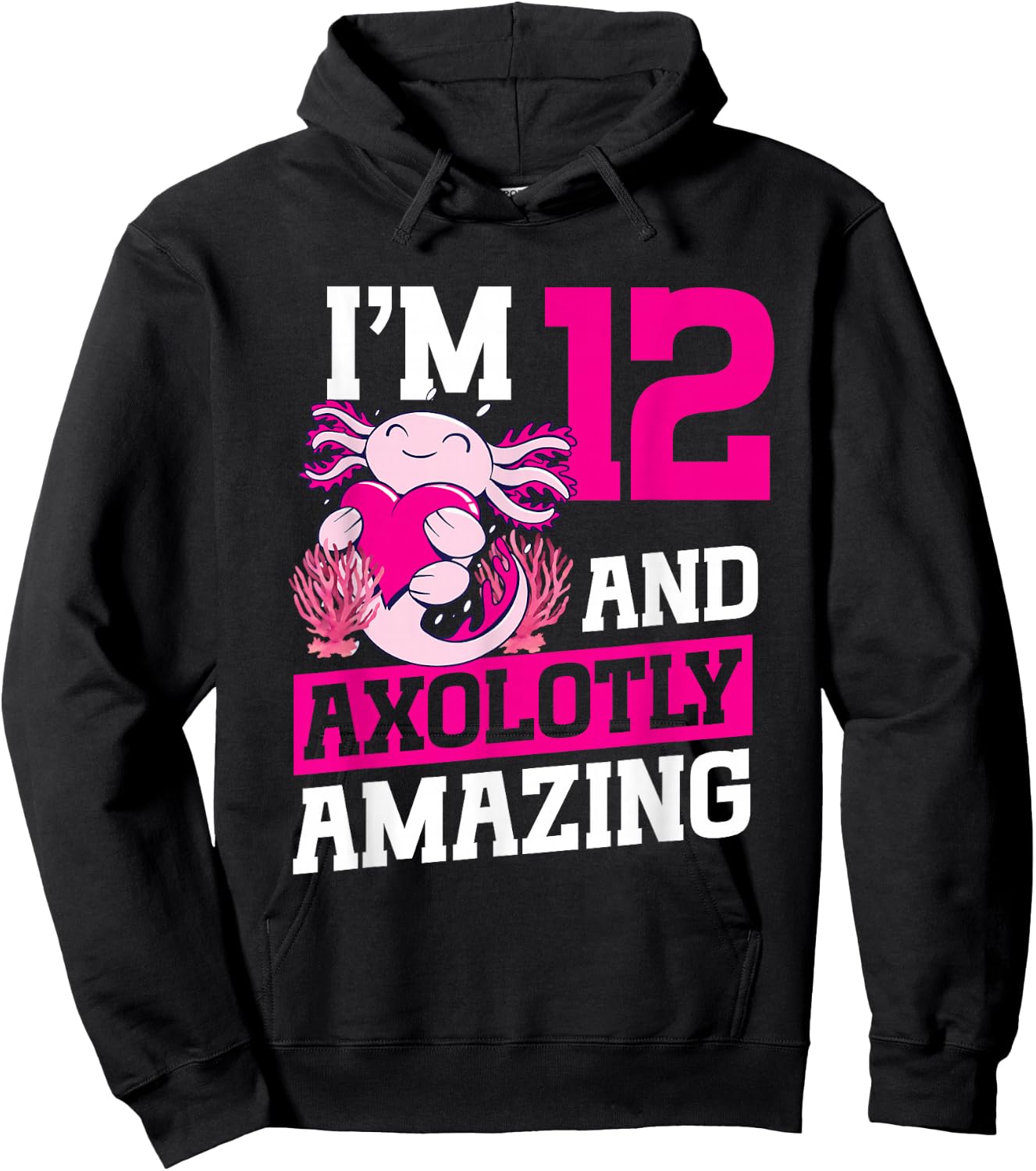 I'm 12 and axolotly amazing Axolotl 12th Birthday Axolotl Hoodie - Hoodie | Black