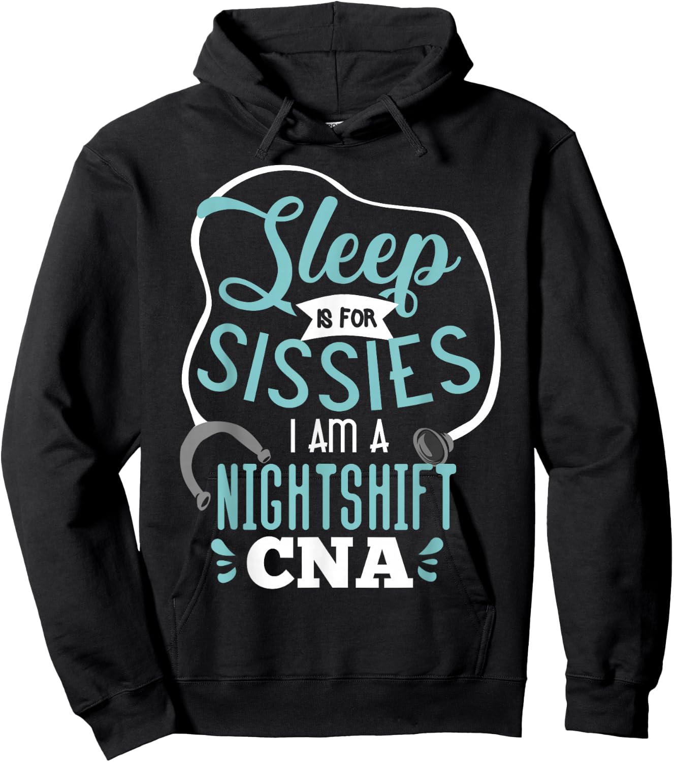 Sleep Is For Sissies I Am A Night Shift CNA Nursing Student Hoodie - Hoodie | Black