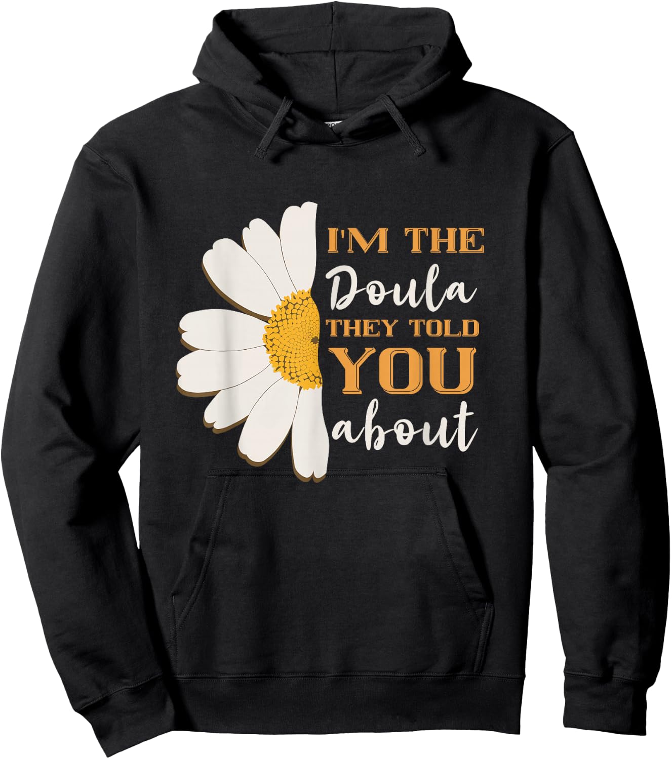 I'm The Doula They Told You Midwife Birthing Pregnancy Hoodie - Hoodie | Black
