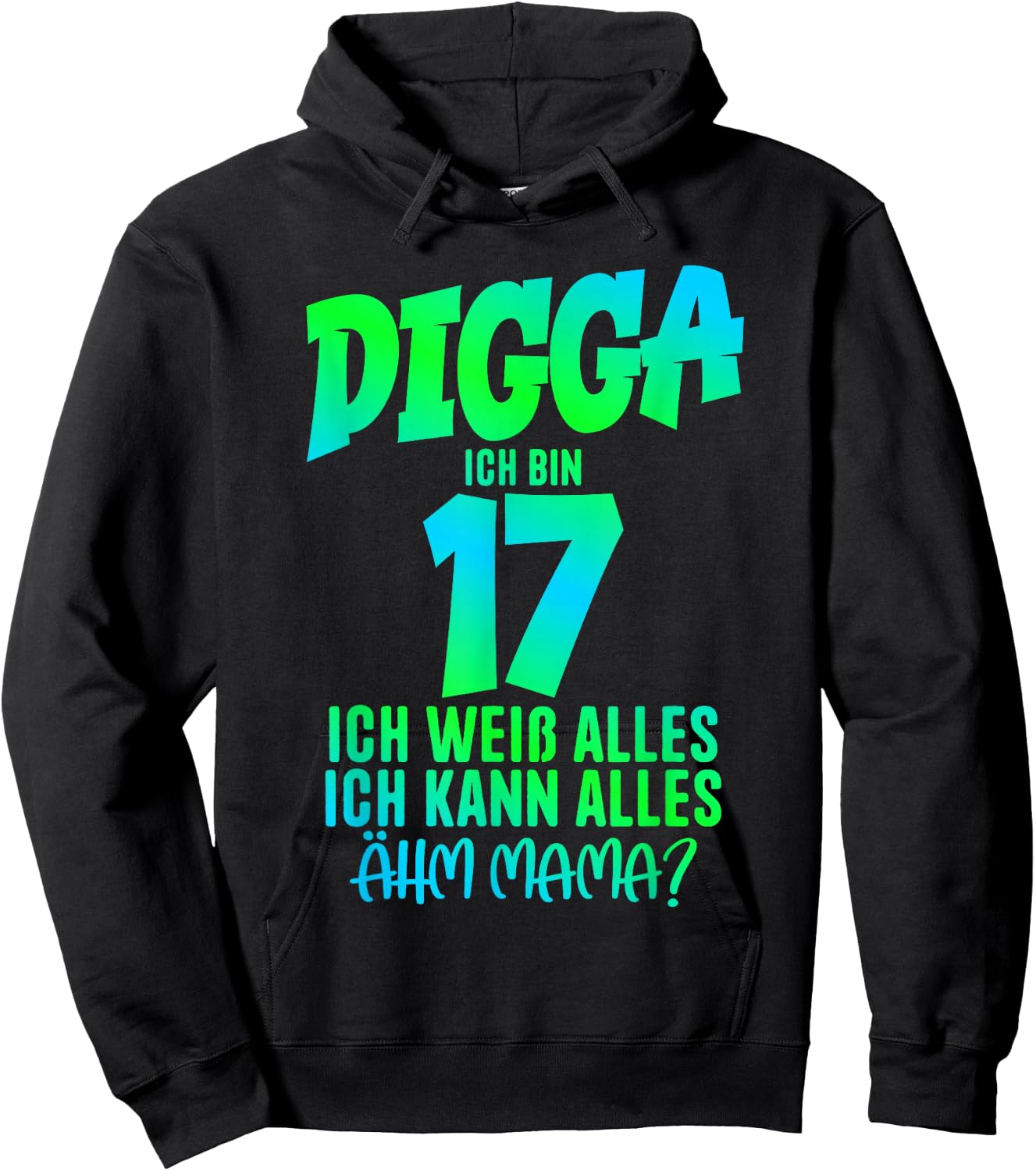 17th Birthday Digga Ich bin 17 Ich Kann Alles Ähm Mama? , black Hoodie - Hoodie | Black