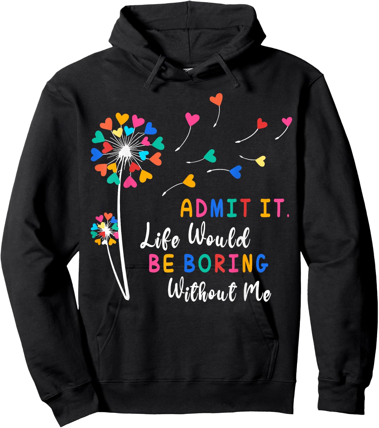 Admit It Life Would Be Boring Without Me Hoodie - Hoodie | Black