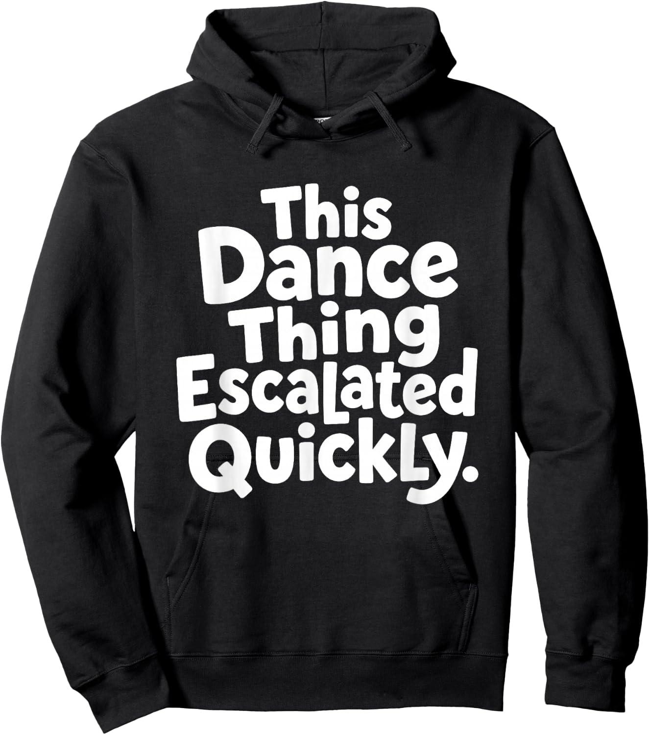 This Dance Things Escalated Quickly Funny Dancing Dancer Hoodie - Hoodie | Black