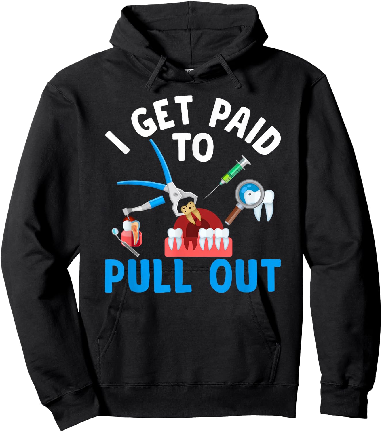 I Get Paid To Pull Out Dental Assistant Dental Surgeon Hoodie - Hoodie | Black