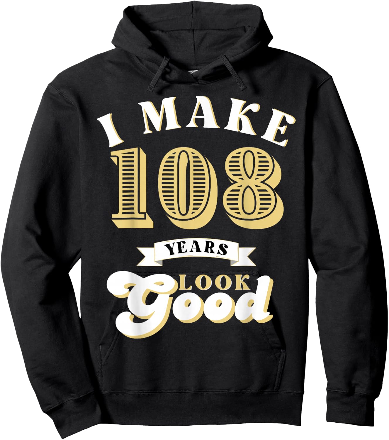 I Make 108 Look Good 108 years old birthday Gifts Hoodie - Hoodie | Black