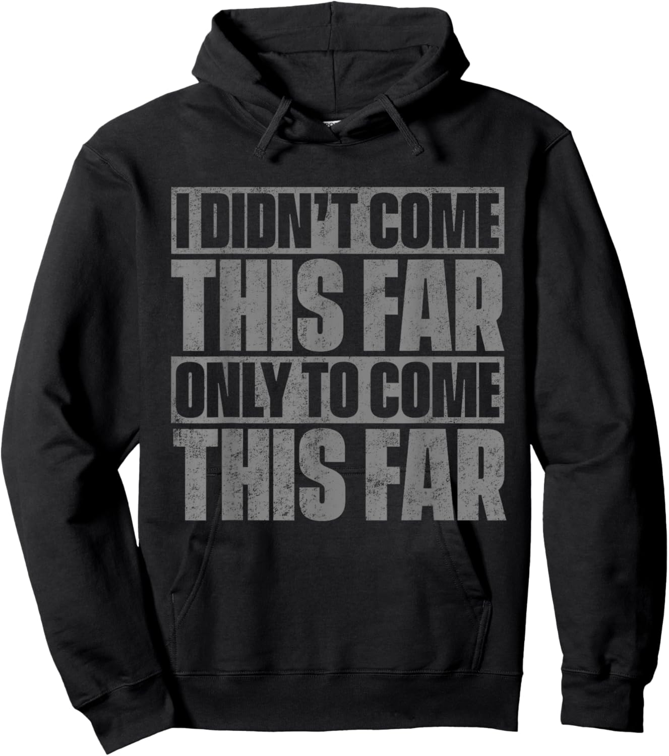 I Didn't Come This Far Only To Come This Far Hoodie - Hoodie | Black