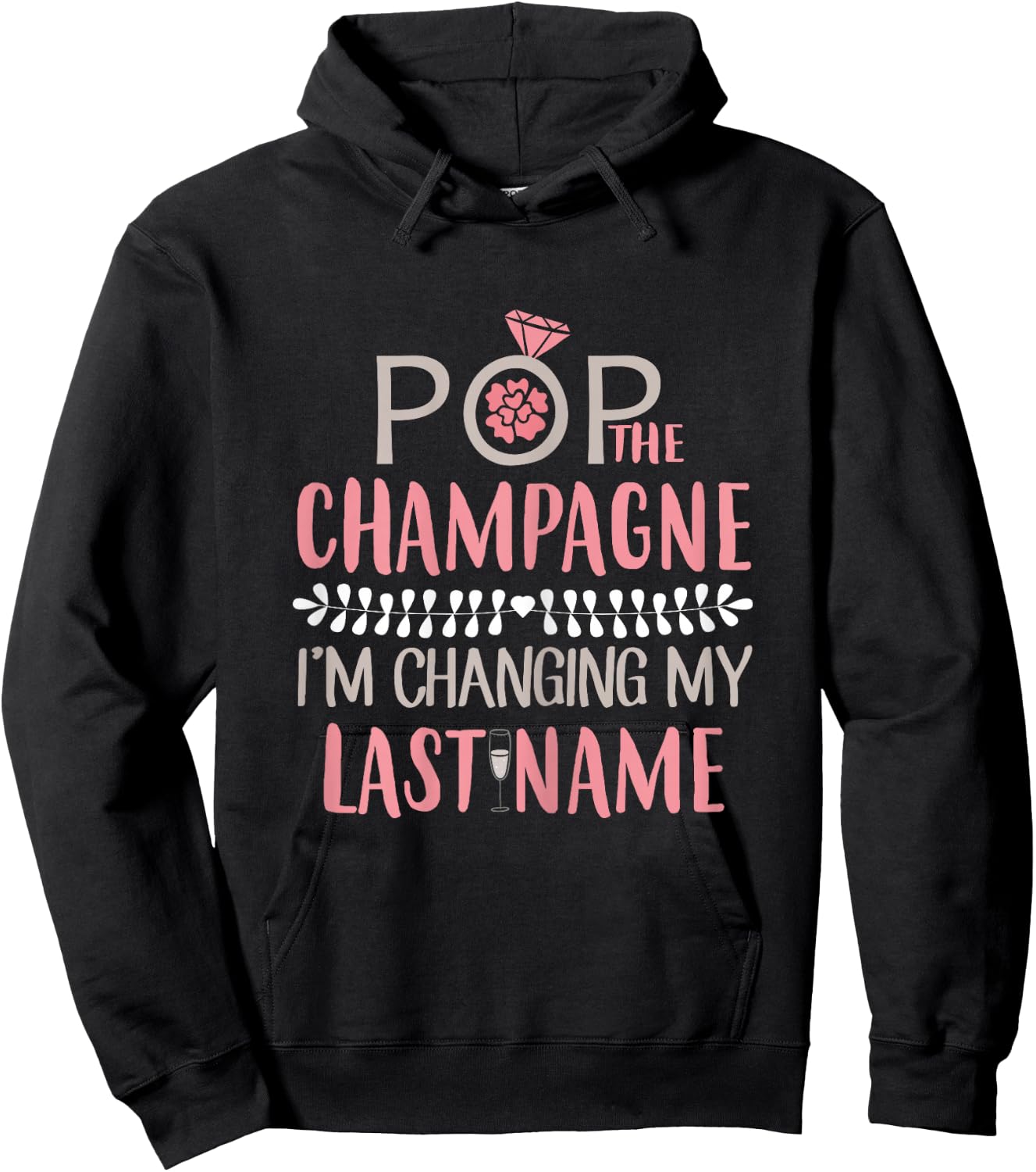 Pop The Champagne I'm Changing My Last Name Bride Shirt Hoodie - Hoodie | Black