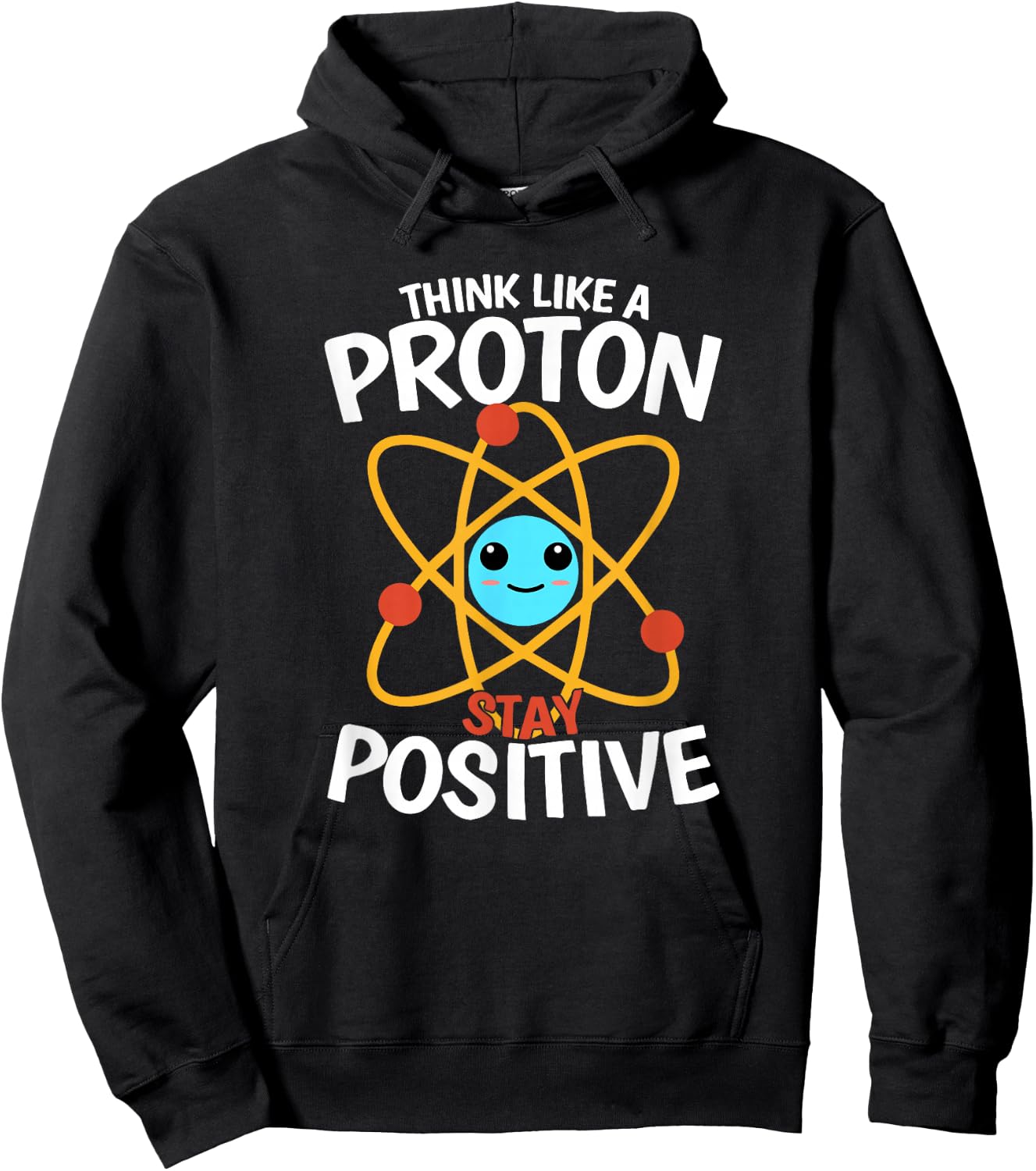 Bleiben Sie positiv, denken Sie wie ein Proton, seien Sie ein Atom, wissenschaftliche Physik Hoodie - Hoodie | Black