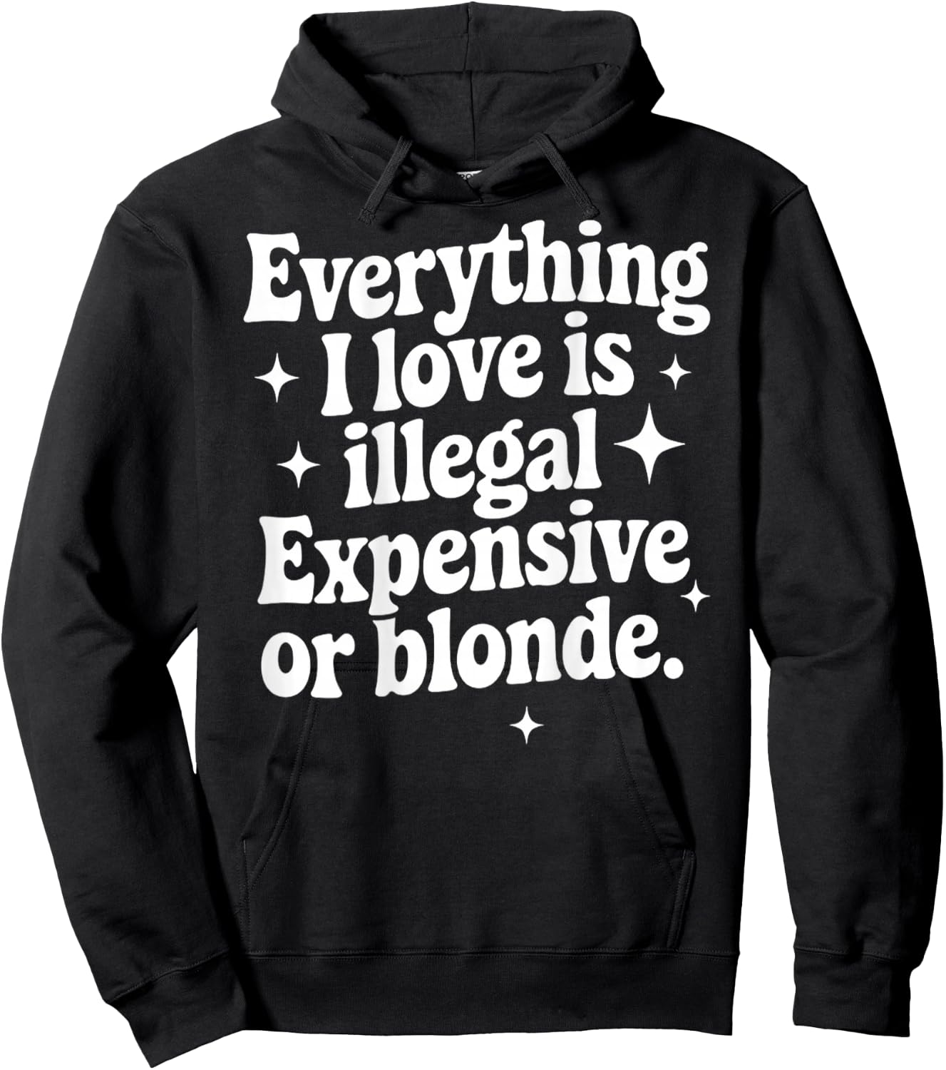 Everything I Love Is Illegal Expensive Or Blonde Funny Gifts Hoodie - Hoodie | Black