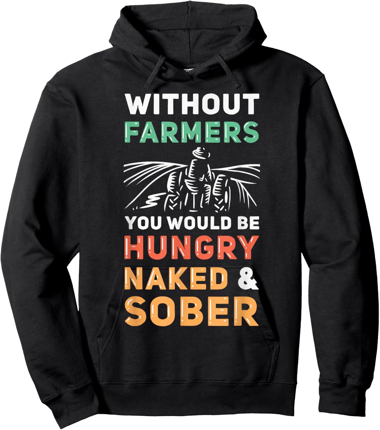 Without Farmers You Would Be Hungry Naked And Sober Farmer Hoodie - Hoodie | Black