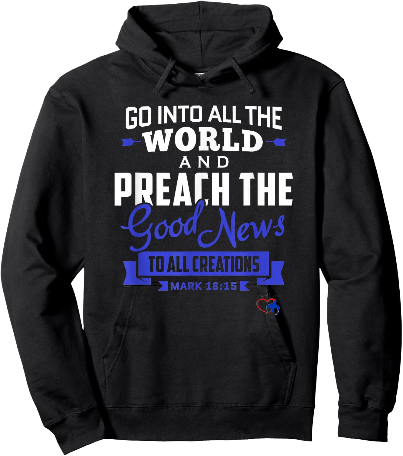 Go into the World and Preach the Gospel (Mark 16:15) T Shirt Hoodie - Hoodie | Black