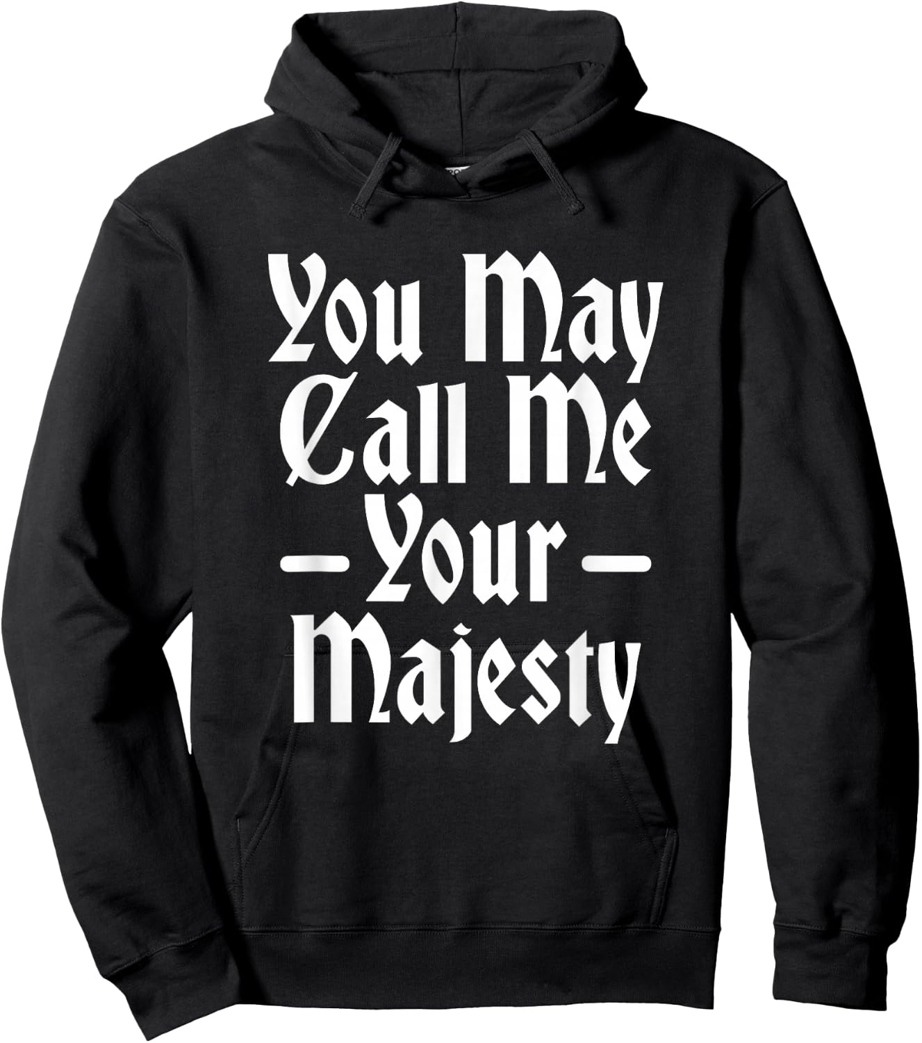 You May Call Me Your Majesty Funny Renaissance Festival Hoodie - Hoodie | Black